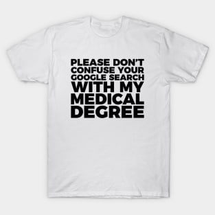 Don't Confuse Google For My Medical Degree T-Shirt